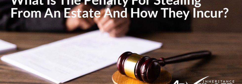 Penalties For Stealing From An Estate