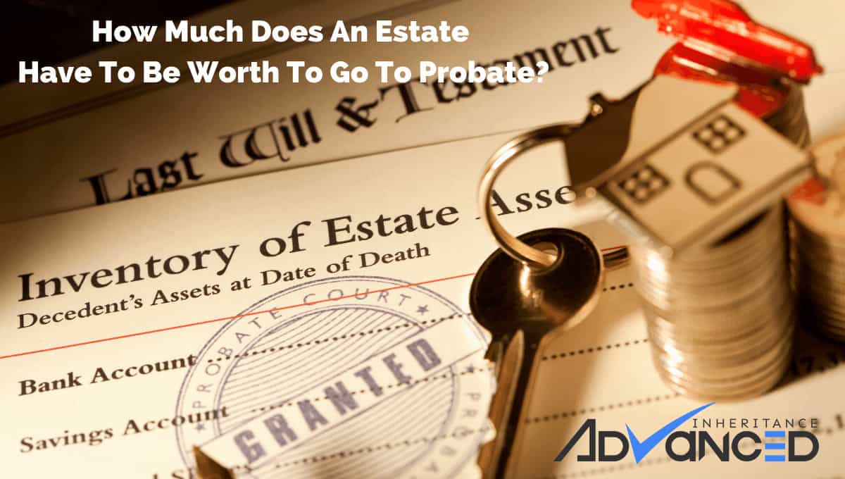 Value Of An Estate To Go Into Probate