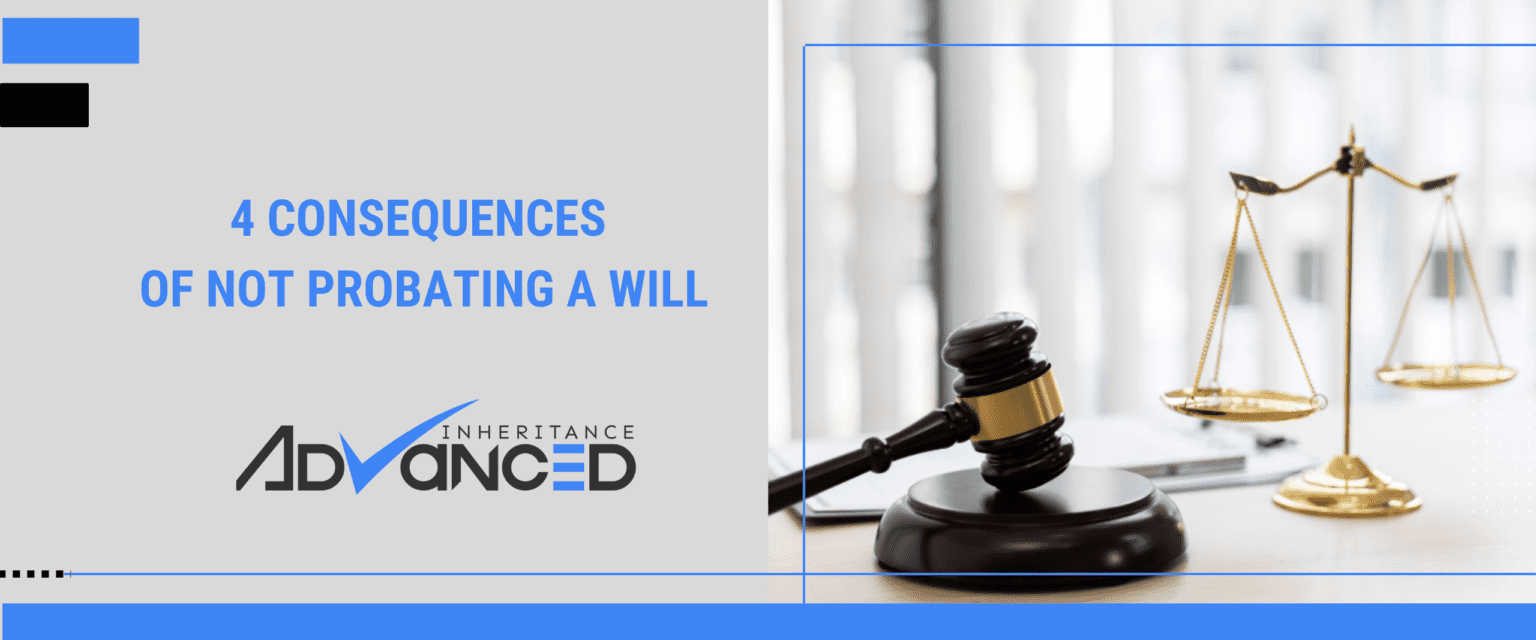 4 Consequences Of Not Probating A Will