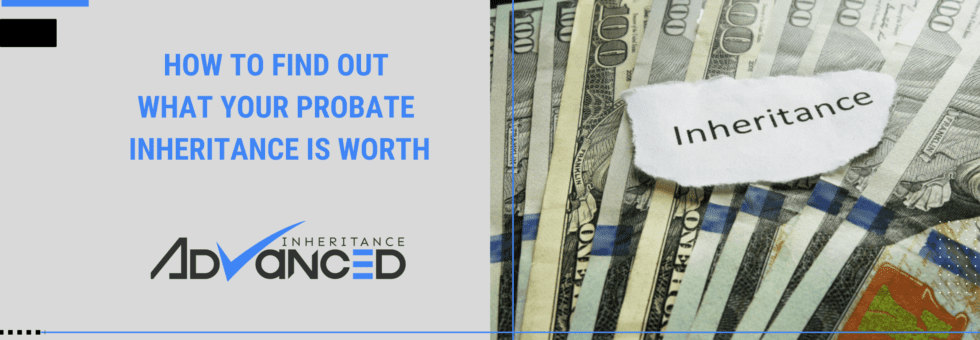 How To Find Out What Your Probate Inheritance Is Worth